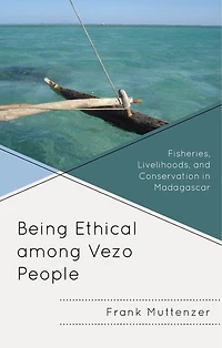 Being Ethical among Vezo People: Fisheries, Livelihoods, and Conservation Madagascar