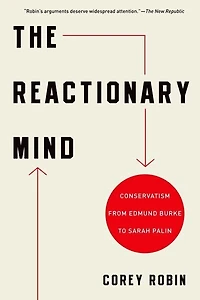 The Reactionary Mind: Conservatism from Edmund Burke to Donald Trump