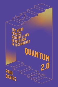 Quantum 2.0: The Weird Physics Driving a New Revolution Technology