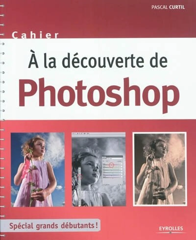 A la découverte de Photoshop: spécial grands débutants