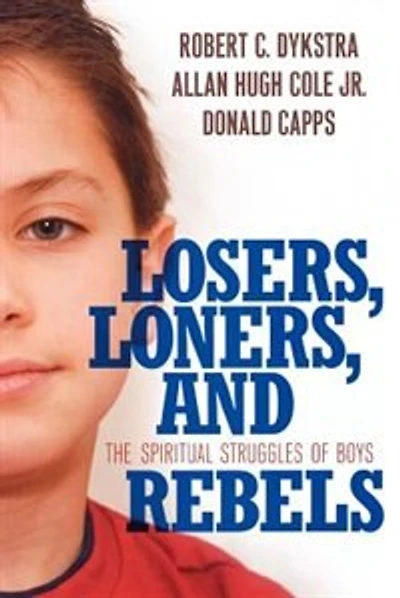 Losers, Loners, And Rebels: The Spiritual Struggles Of Boys