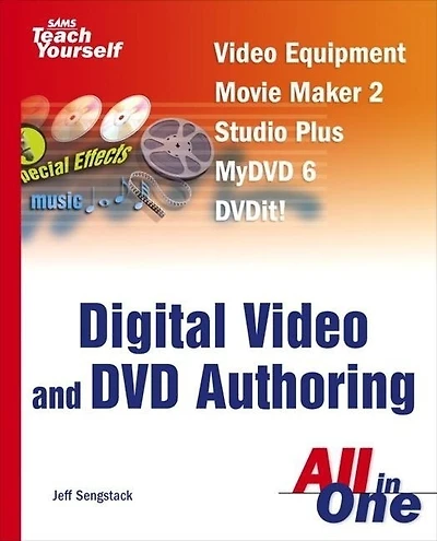 Sams Teach Yourself Digital Video and DVD Authoring All in One