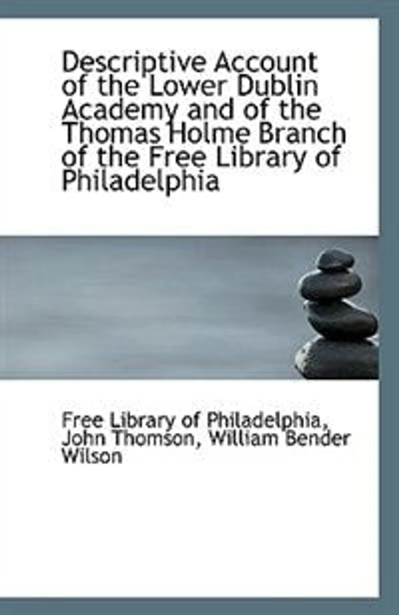 Descriptive Account Of The Lower Dublin Academy And Thomas Holme Branch Free Library Philadelphia