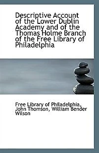 Descriptive Account Of The Lower Dublin Academy And Thomas Holme Branch Free Library Philadelphia