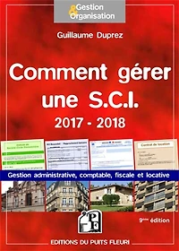 Comment gérer une SCI 2017-2018 : gestion administrative, comptable, fiscale et locative: gestion administrative, comptable, fiscale et locative