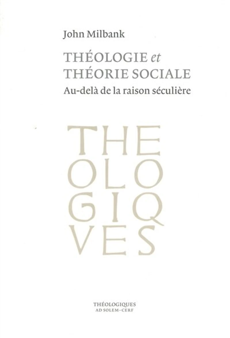 Théologie et théorie sociale: au-delà de la raison séculière