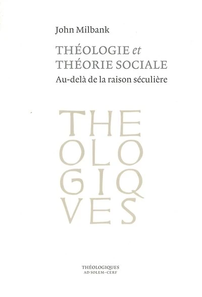 Théologie et théorie sociale: au-delà de la raison séculière