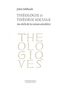 Théologie et théorie sociale: au-delà de la raison séculière