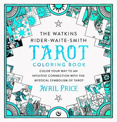 The Watkins Rider-Waite-Smith Tarot Coloring Book: Color your way to an intuitive connection with the mystical symbolism of Tarot