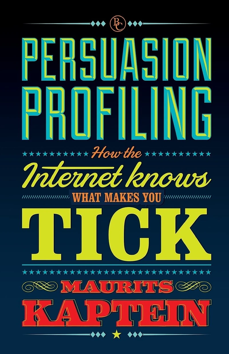 Persuasion Profiling: How the internet knows what makes you tick