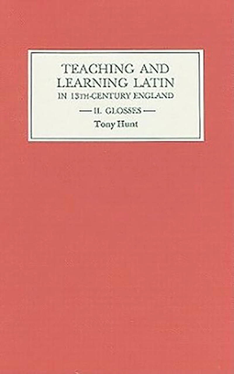 Teaching and Learning Latin in Thirteenth Century England, Volume Two: Glosses