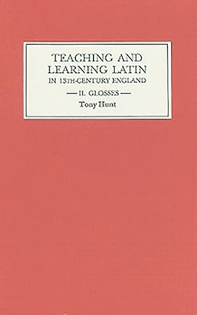 Teaching and Learning Latin in Thirteenth Century England, Volume Two: Glosses