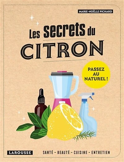 Les secrets du citron: santé, beauté, cuisine, entretien
