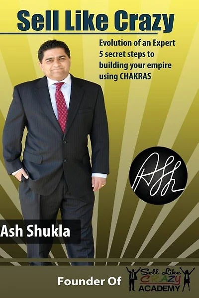 Sell Like Crazy: Evolution Of An Expert 5 Secret Steps To Building Your Empire Using CHAKRAS