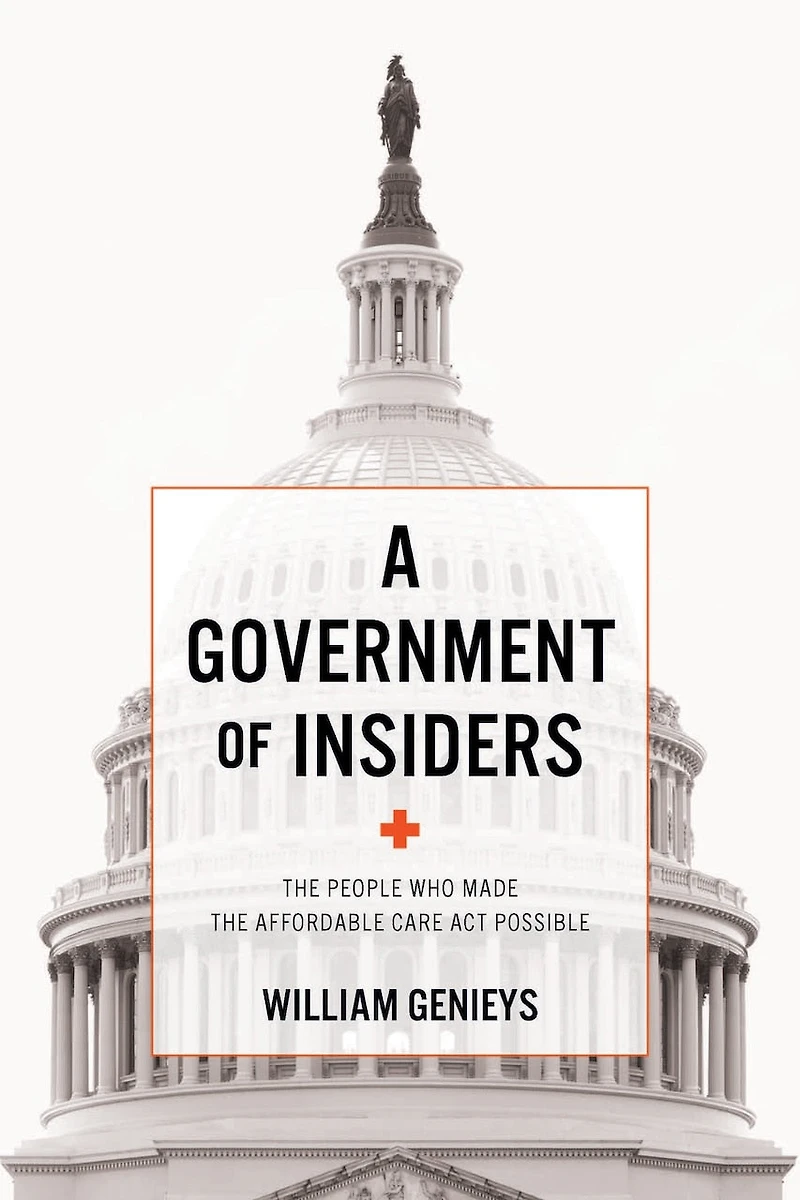 A Government of Insiders: the People Who Made Affordable Care Act Possible