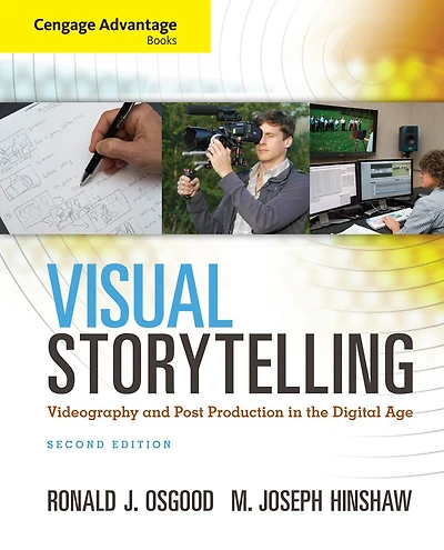 Cengage Advantage Books: Visual Storytelling: Videography And Post Production In The Digital Age (with Premium Web Site Printed Access Card)