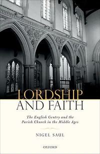 Lordship and Faith: The English Gentry and the Parish Church in the Middle Ages