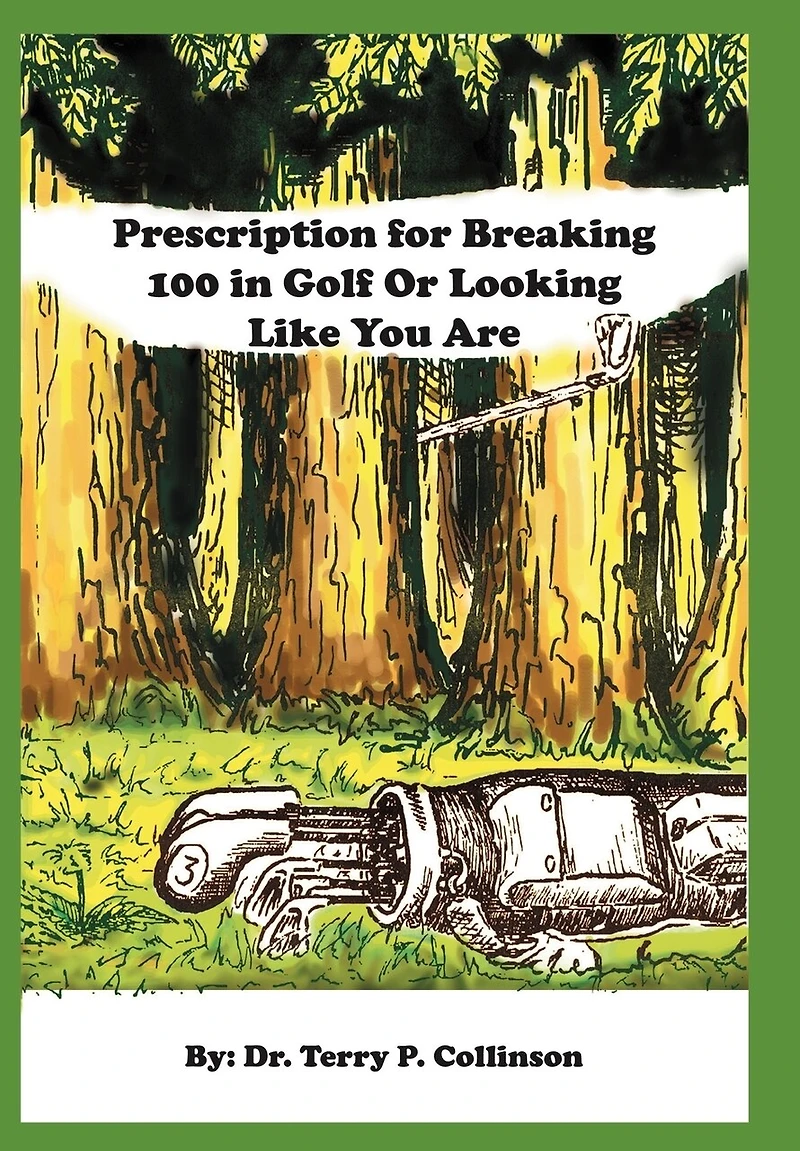 Prescription for Breaking 100 Golf: Or Looking Like You Are