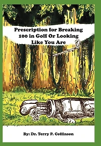 Prescription for Breaking 100 Golf: Or Looking Like You Are