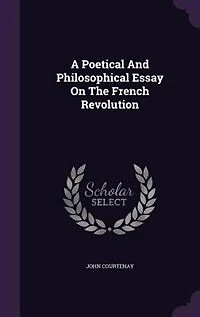 A Poetical And Philosophical Essay On The French Revolution