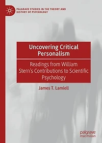 Uncovering Critical Personalism: Readings From William Stern's Contributions To Scientific Psychology