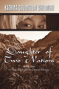 Daughter Of Two Nations: Book One In The Bride Of The Desert Trilogy