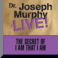 The Secret of I am That Am: Dr. Joseph Murphy LIVE!