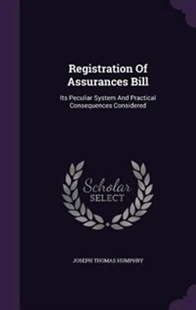 Registration Of Assurances Bill: Its Peculiar System And Practical Consequences Considered