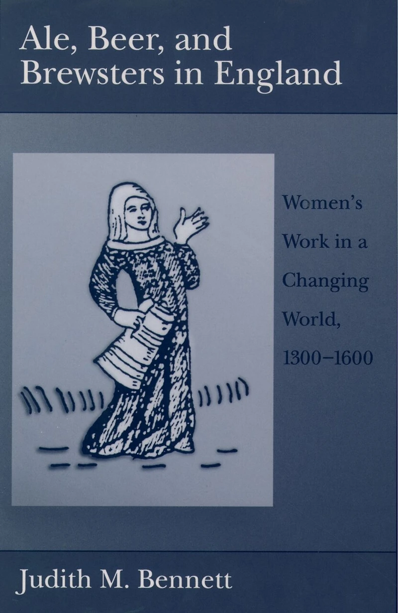 Ale, Beer, and Brewsters England: Women's Work a Changing World, 1300-1600