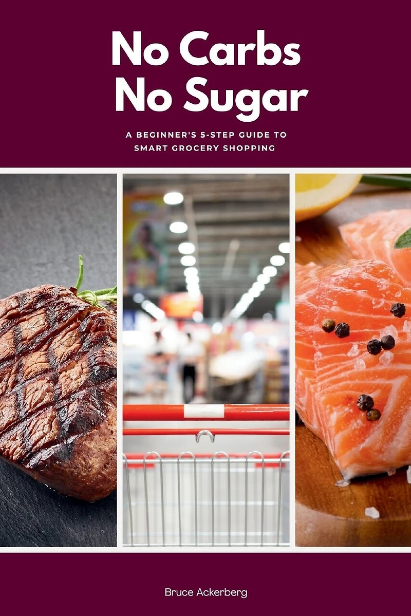 No Carbs No Sugar: A 5 Step Guide for Beginners on Grocery Shopping