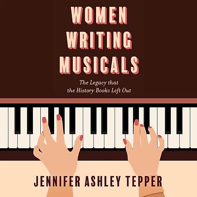 Women Writing Musicals: the Legacy That History Books Left Out