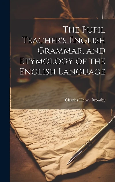 The Pupil Teacher's English Grammar