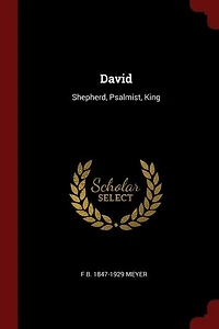 David: Shepherd, Psalmist, King