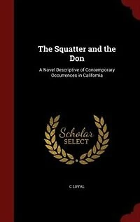 The Squatter and the Don: A Novel Descriptive of Contemporary Occurrences in California