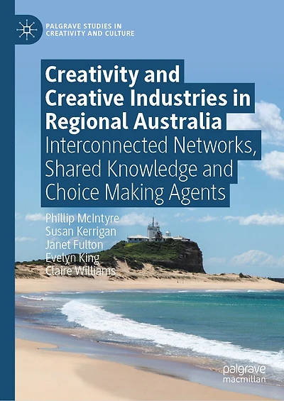 Creativity and Creative Industries Regional Australia: Interconnected Networks, Shared Knowledge Choice Making Agents