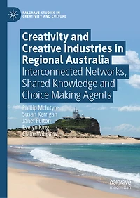 Creativity and Creative Industries Regional Australia: Interconnected Networks, Shared Knowledge Choice Making Agents
