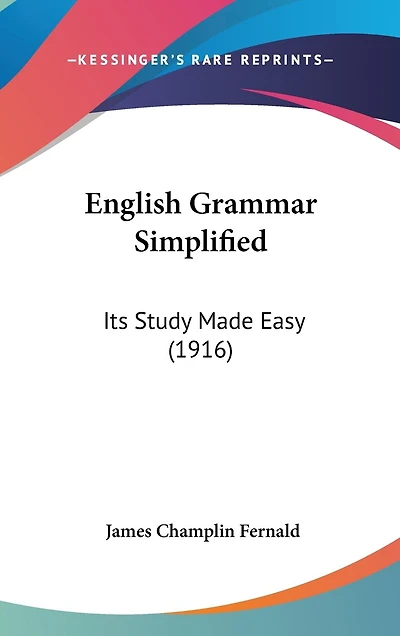 English Grammar Simplified: Its Study Made Easy (1916)