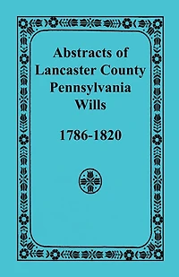 Abstracts of Lancaster County, Pennsylvania Wills, 1786-1820