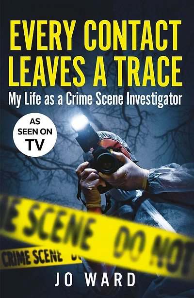 Every Contact Leaves a Trace: My Life as Crime Scene Investigator