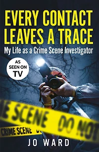 Every Contact Leaves a Trace: My Life as Crime Scene Investigator
