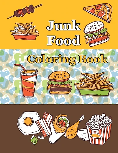 Junk food coloring book: An Adult Coloring book with Fun, Easy, and Relaxing Coloring Pages ( Delicious Food Coloring Book )