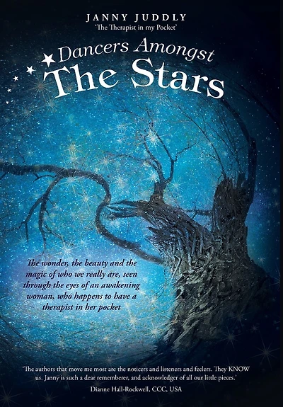 Dancers Amongst the Stars: wonder, beauty and magic of who we really are, seen through eyes an awakening woman, happens to have a therapist her pocket