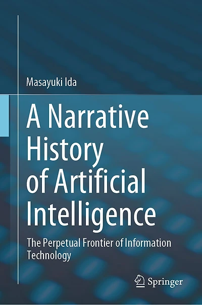 A Narrative History of Artificial Intelligence: The Perpetual Frontier Information Technology