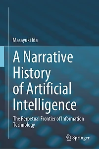 A Narrative History of Artificial Intelligence: The Perpetual Frontier Information Technology