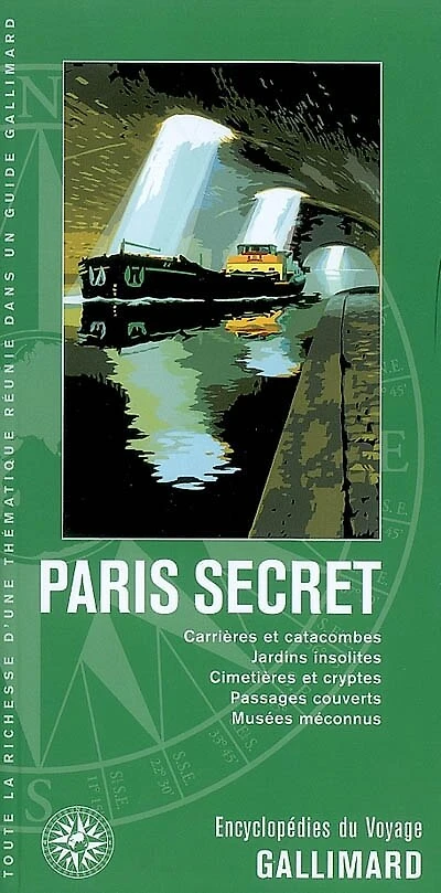 Paris secret: carrières et catacombes, jardins insolites, cimetières cryptes, passages couverts, musées méconnus