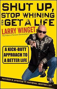Shut Up, Stop Whining, and Get a Life: Kick-Butt Approach to Better Life