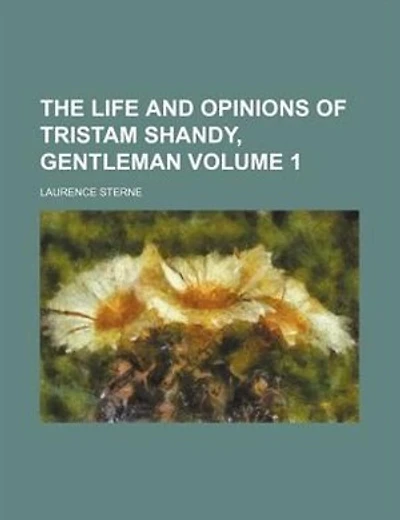 The Life and Opinions of Tristam Shandy, Gentleman Volume 1