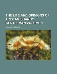 The Life and Opinions of Tristam Shandy, Gentleman Volume 1