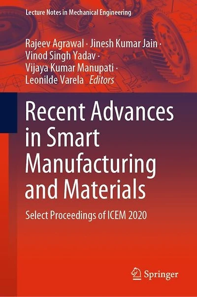 Recent Advances Smart Manufacturing And Materials: Select Proceedings Of Icem 2020