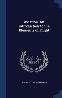 Aviation. An Introduction to the Elements of Flight